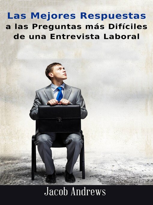 Title details for Las Mejores Respuestas A Las Preguntas Más Difíciles De Una Entrevista Laboral by Jacob Andrews - Available